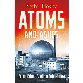 Atoms and Ashes. From Bikini Atoll to Fukushima