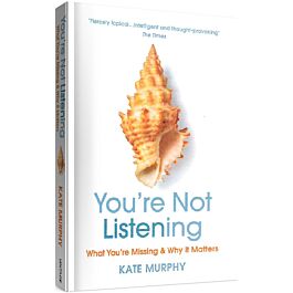 You're Not Listening: What You're Missing and Why It Matters - Kate Murphy - Kebuk