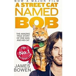 A Street Cat Named Bob : How one man and his cat found...