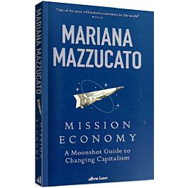 Mission Economy: A Moonshot Guide to Changing Capitalism...