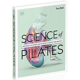 Science of Pilates. Understand the Anatomy and Physiology...