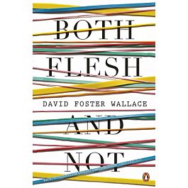 Both Flesh And Not - David Foster Wallace - Kebuk