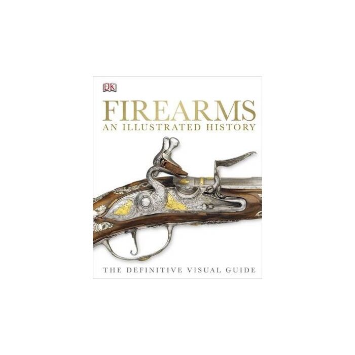 Visual Guide To Firearms Firearms An Illustrated History. The Definitive Visual Guide, - купити ...