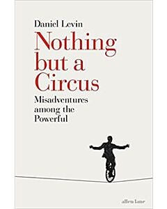 Фото - Nothing But A Circus. Misadventures Among the Powerful