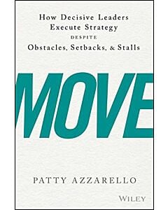 Фото - Move. How Decisive Leaders Execute Strategy Despite Obstacles, Setbacks, and Stalls