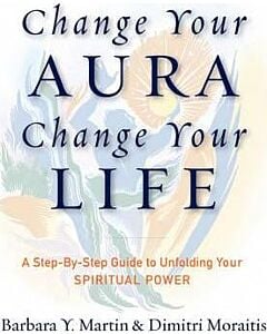 Фото - Change Your Aura, Change Your Life. A Step-by-Step Guide to Unfolding Your Spiritual Power