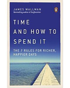 Фото - Time and How to Spend It. The 7 Rules for Richer, Happier Days