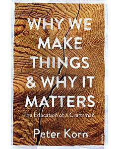 Фото - Why We Make Things and Why it Matters. The Education of a Craftsman