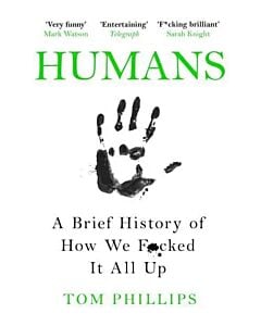 Фото - Humans. A Brief History of How We F*cked It All Up