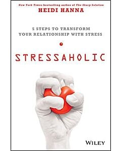 Фото - Stressaholic. 5 Steps to Transform Your Relationship with Stress