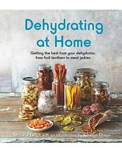 Фото - Dehydrating at Home. Getting the Best from Your Dehydrator, from Fruit Leathers to Meat Jerkies