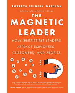 Фото - The Magnetic Leader. How Irresistible Leaders Attract Employees, Customers, and Profits