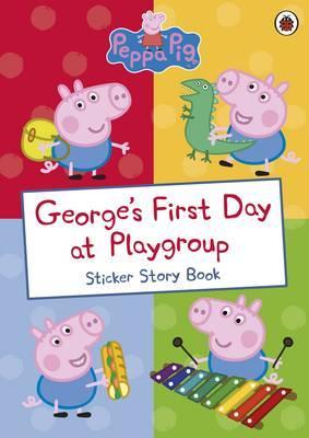 Peppa Pig: George's First Day at Playgroup. Sticker Story Book
