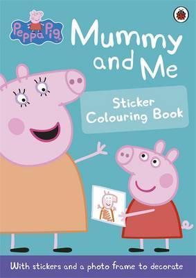 Peppa Pig: Mummy and Me Sticker Colouring Book : Sticker Colouring Book