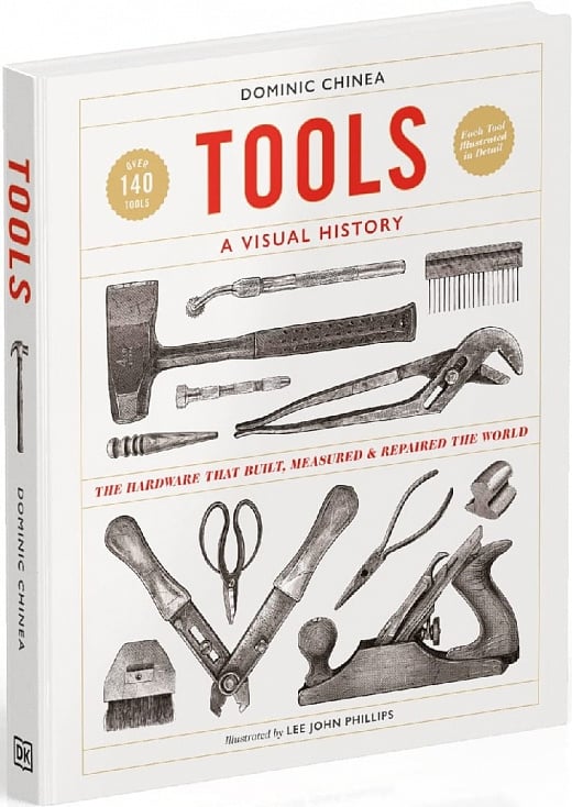 Tools A Visual History. The Hardware that Built, Measured and Repaired the World