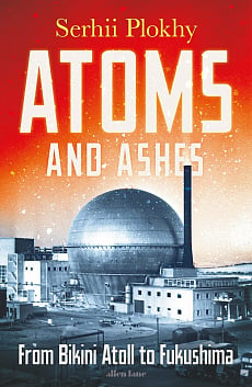 Atoms and Ashes From Bikini Atoll to Fukushima (hardcover)