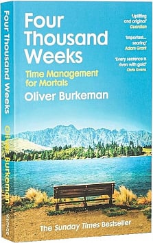 Four Thousand Weeks. Time Management for Mortals