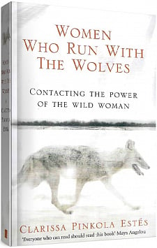 Women Who Run With The Wolves. Contacting the Power of the Wild Woman